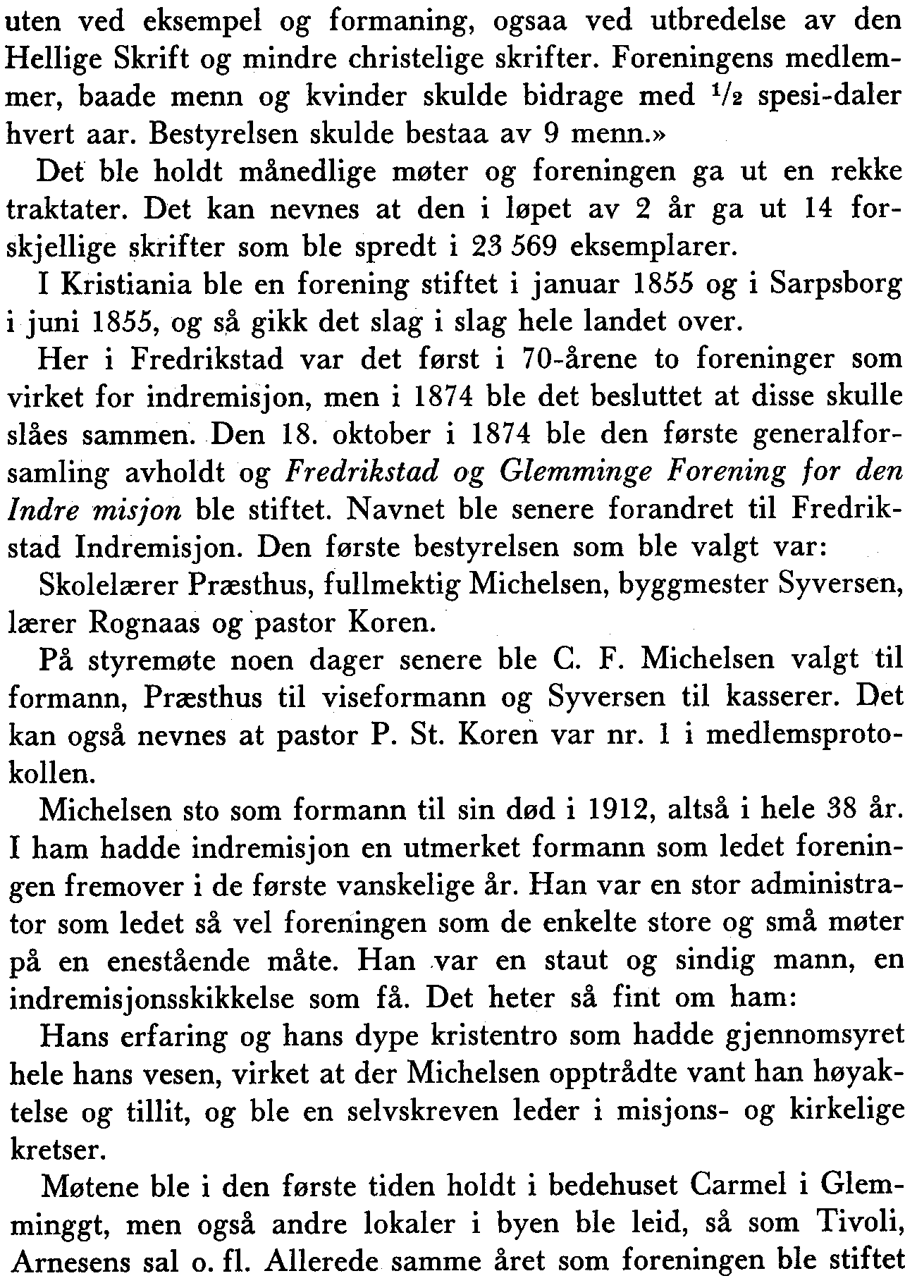 uten ved eksempel og formaning, ogsaa ved utbredelse av den Hellige Skrift og mindre christelige skrifter. Foreningens medlemmer, baade menn og kvinder skulde bi drage med 1/2 spesi-daler hvert aar.