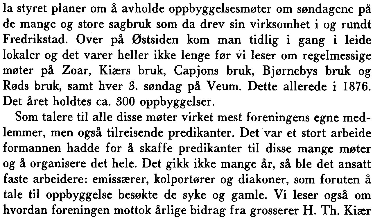 Bedehuset Carmel, hvor det hele startet. la styret planer om å avholde oppbyggelsesmøter om søndagene på de mange og store sagbruk som da drev sin virksomhet i og rundt Fredrikstad.