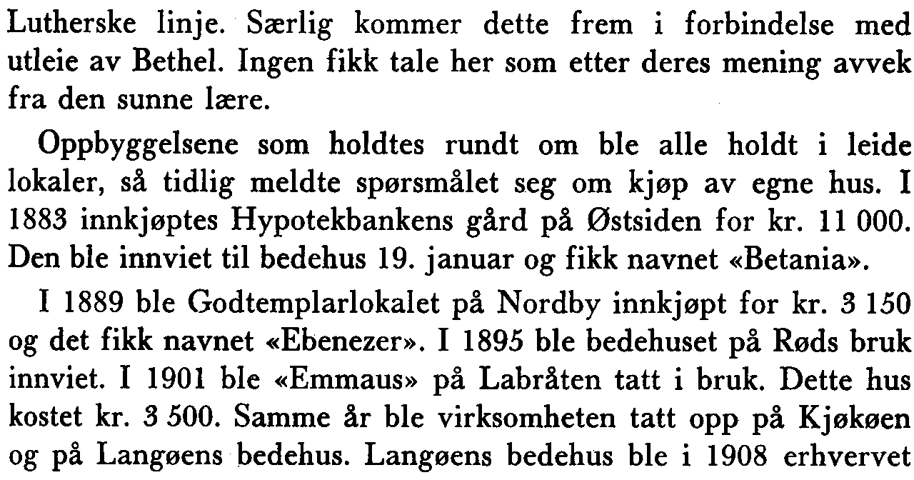 Oppbyggeisene som holdtes rundt om ble alle holdt ileide lokaler, så tidlig meldte spørsmålet seg om kjøp av egne hus.