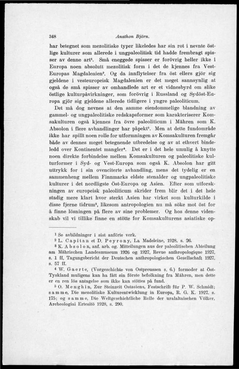 348 Anathon Björn. har betegnet som mezolitiske typer likeledes har sin rot i nevnte östlige kulturer som allerede i ungpaleolitisk tid hadde frembragt spisser av denne art 1.