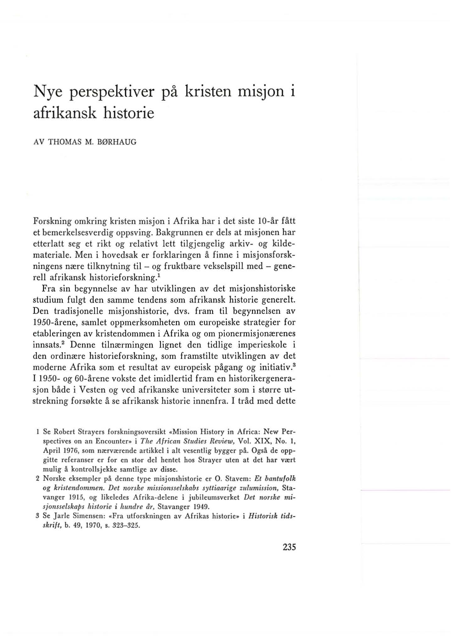 Nye perspektiver pel kristen misjon 1 afrikansk historie AV THOMAS M. B0RHAUG Forskning omkring kristen misjon i Afrika har i del siste 10-ar fatt et bemerkelsesverdig oppsving.