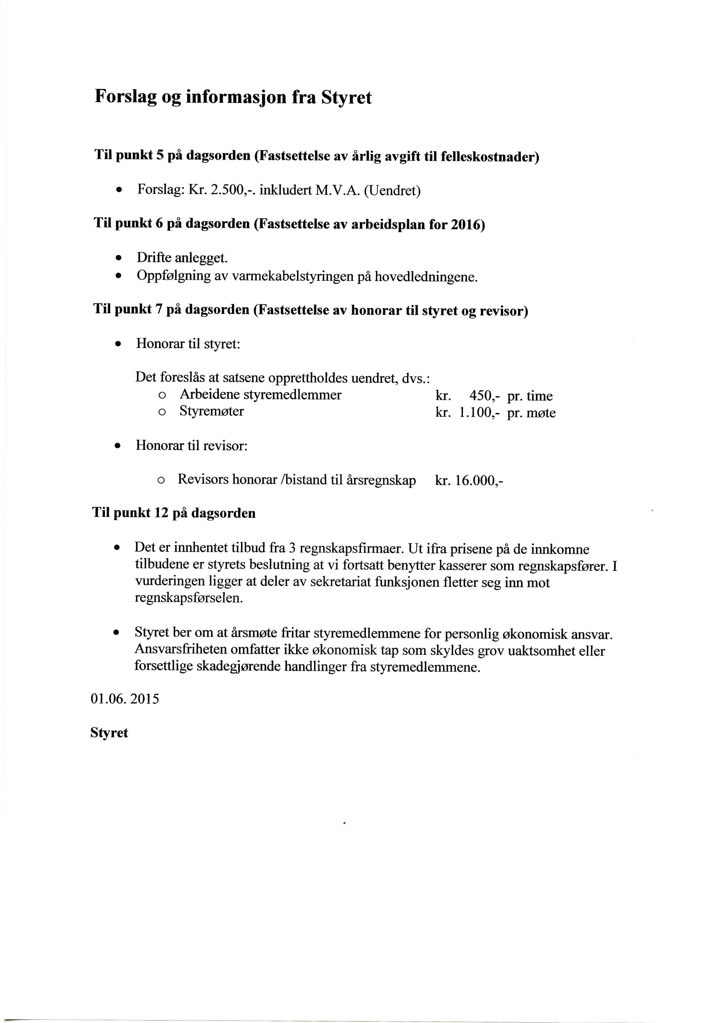 Forslag og informasjon fra Sty ret Til punkt 5 pa dagsorden (Fastsettelse av arlig avgift til felleskostnader) Forslag: Kr. 2.500,-. inkludert M.V.A.