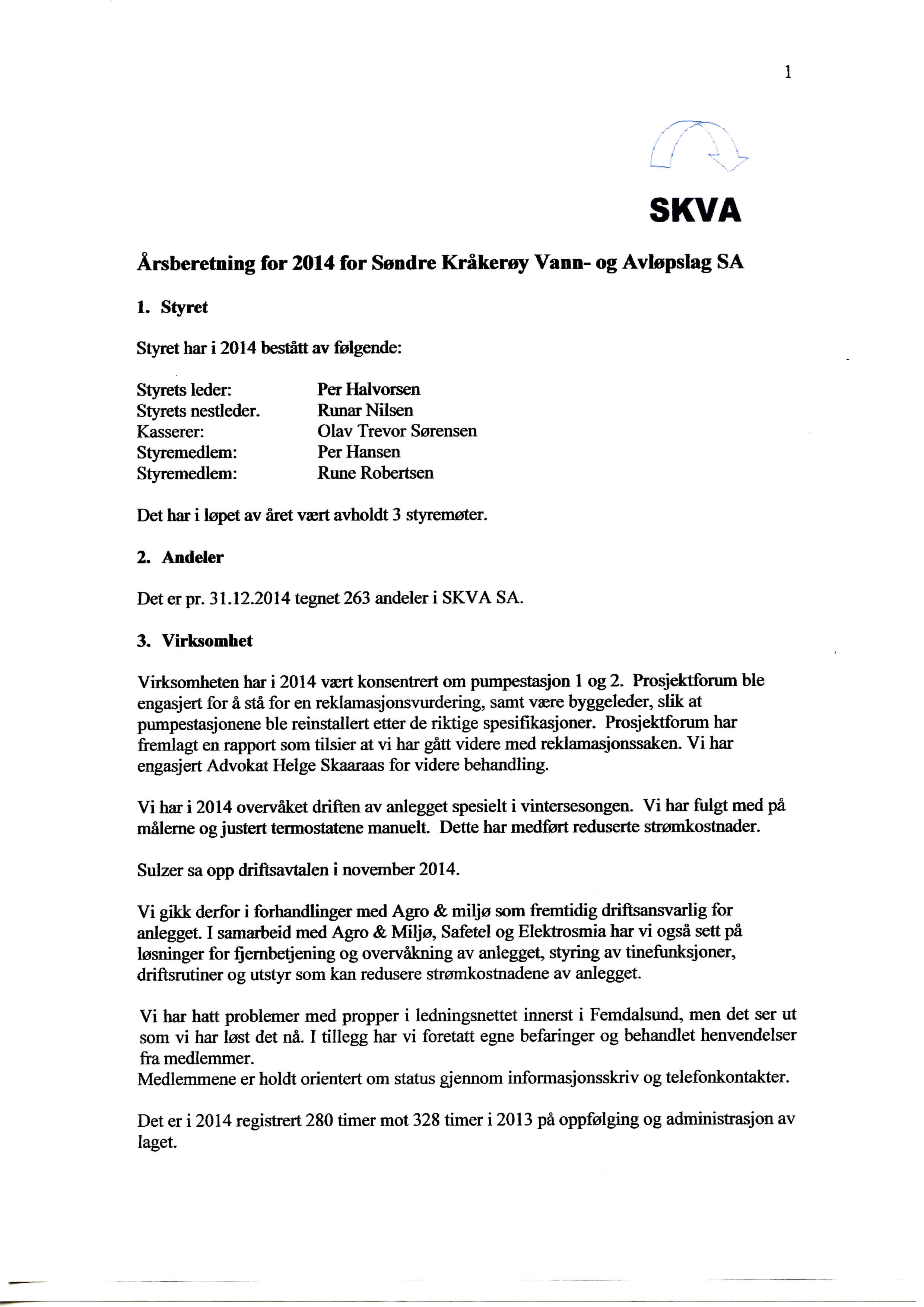 SUVA Arsberetning for 2014 for Sendre Krakerey Vann- og Avlepslag SA 1. Styret Styret bar i 2014 bestatt av folgende: Styrets leder: Styrets nestleder.