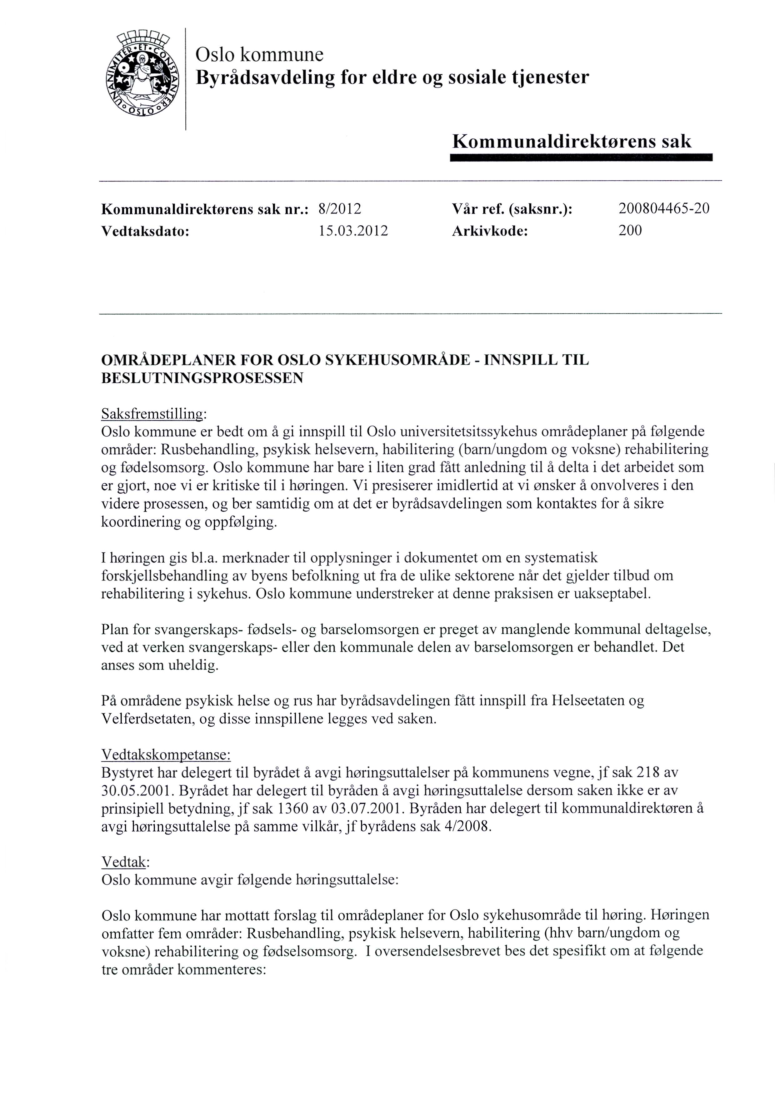 T. Co Oslo kommune Byrådsavdeling for eldre og sosiale tjenester 0 0 Kommunaldirektørens sak Kommunaldirektørens sak nr.: 8/2012 Vår ref. (saksnr.): 200804465-20 Vedtaksdato: 15.03.