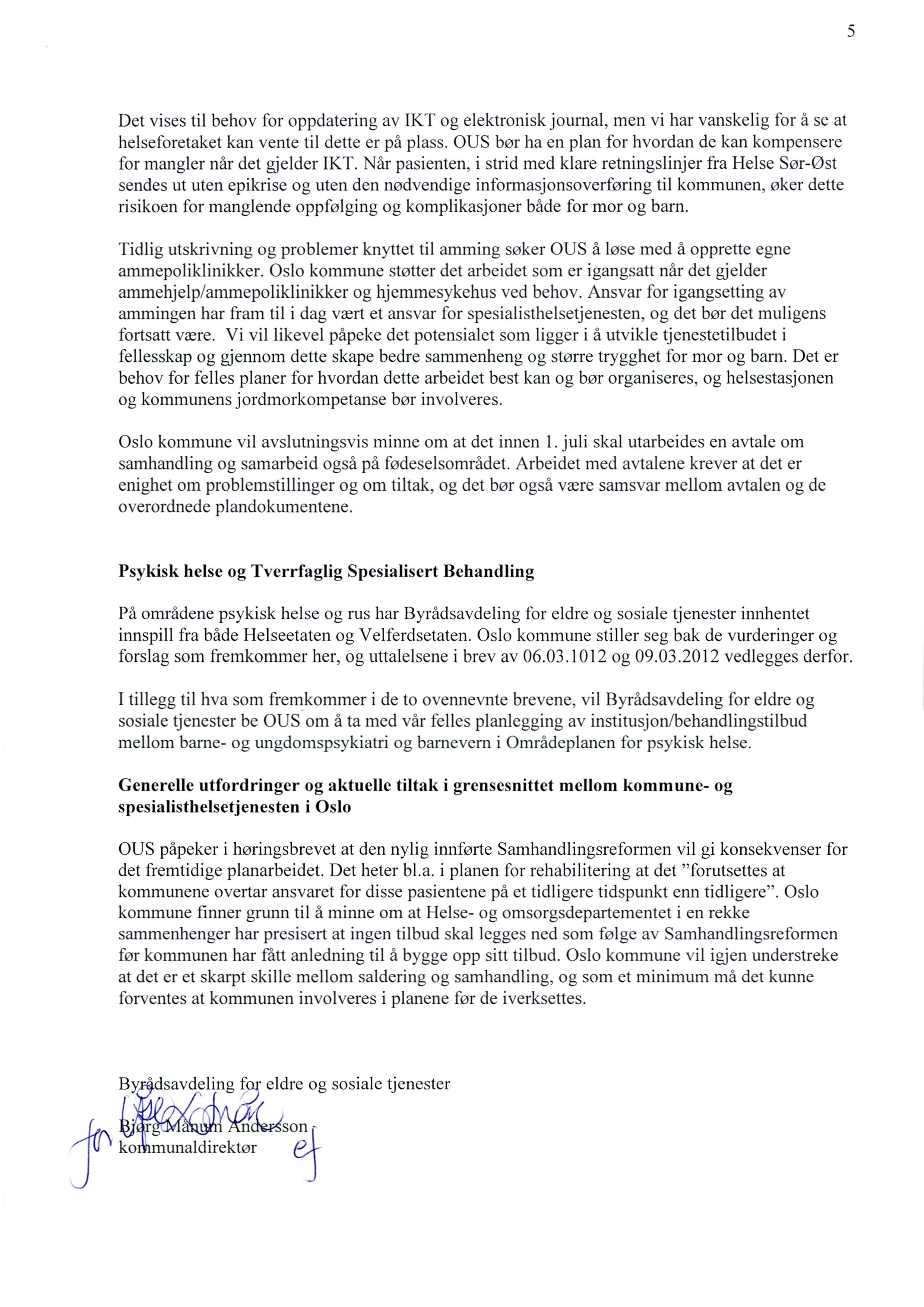 5 Det vises til behov for oppdatering av IKT og elektronisk journal, men vi har vanskelig for å se at helseforetaket kan vente til dette er på plass.