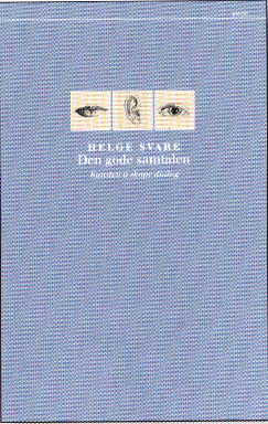 Helge Svare Den gode samtalen Kunsten å skape dialog Under følger et utdrag av boka Den gode samtalen som ble utgitt på Pax Forlag første gang i 2006, og som pocketbok i 2008.