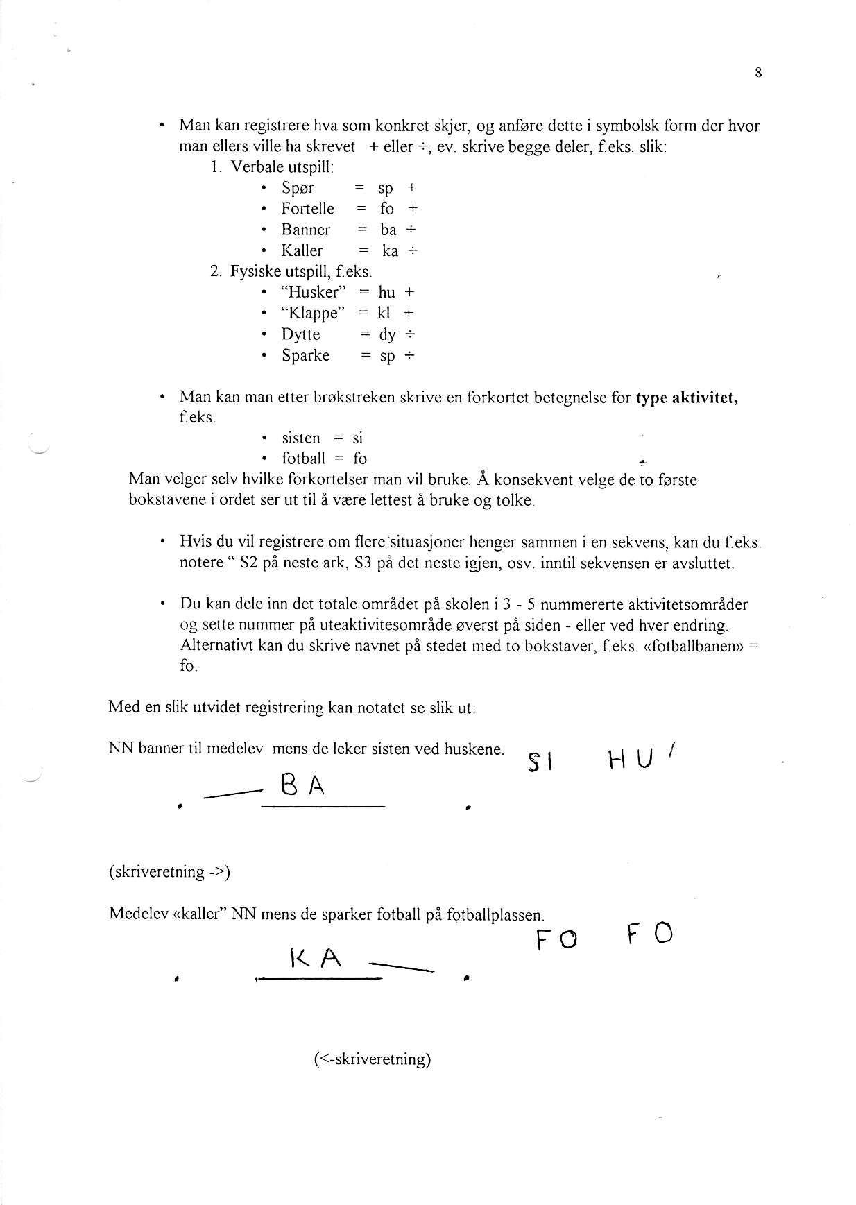 8. Man kan registrere hva som konket skjer, og anfsre dette i symbolsk form der hvor man ellers ville ha skrevet + eller +, ev. skrive begge deler, f.eks. slik: l. Verbale utspill: ' Spor =sp+.