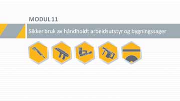 Modul 11: Håndholdt arbeidsutstyr og bygningssager Alle som skal