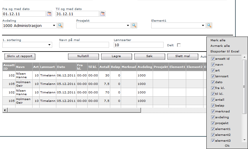 For vanlige brukere 20 10-20 Ta med registreringer med lønnsartnummer fra og med 10 og til og med 20. 9. Klikk Søk for å vise registreringer med utvalget du har valgt. 10. Høyreklikk i tabellen for å velge hvilke kolonner du ønsker med på rapporten.