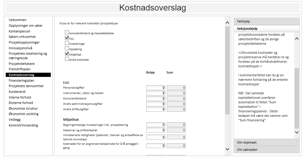 Detaljerte kstnadsverslag g beskrivelser kan gjerne legges ved sm vedlegg nederst i skjemaet. Merk: Det gis ikke støtte til prsjekter sm er i gang.