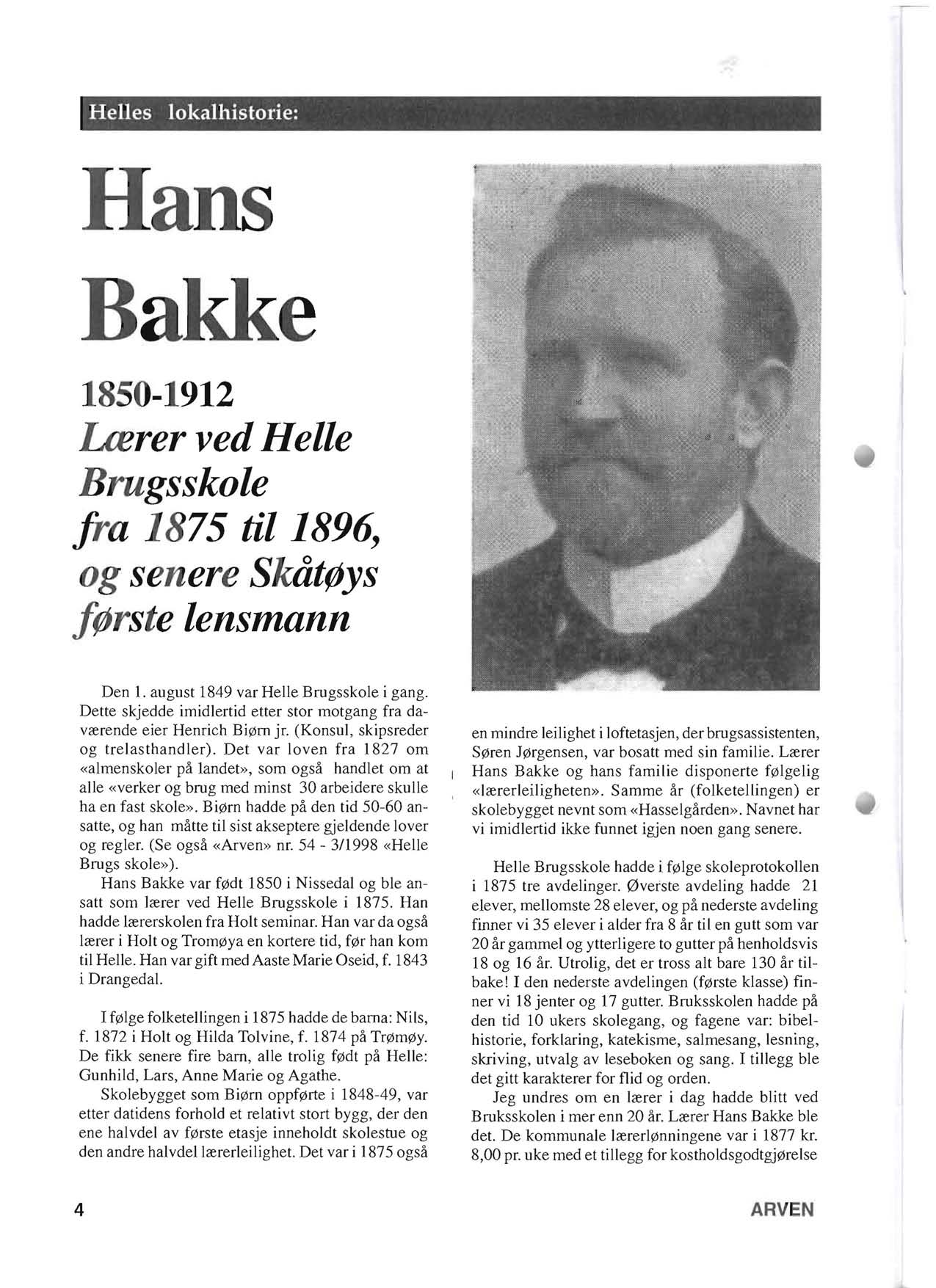 Helles lokalhistorie: Hans Bakke 1850-1912 Lrerer ved Helle Brugsskole fra 1875 til 1896, og senere SkatfJYs ffjrste lensmann Den 1. august 1849 var Helle Brugsskole i gang.