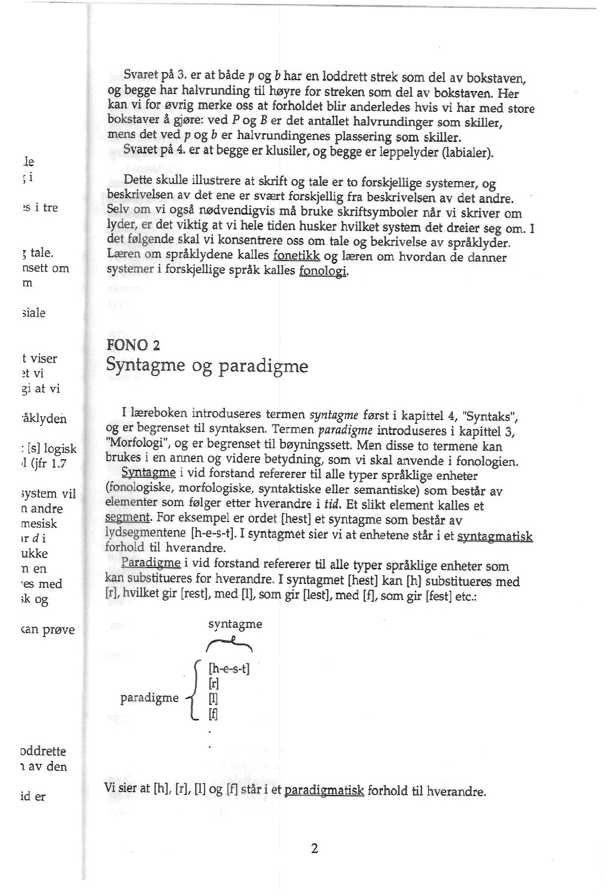 Je * tale, nsett om m Svaret på 3. er at både p og b har en loddrett strek som del av bokstaven, og begge har halvrunding til høyre for streken som del av bokstaven.