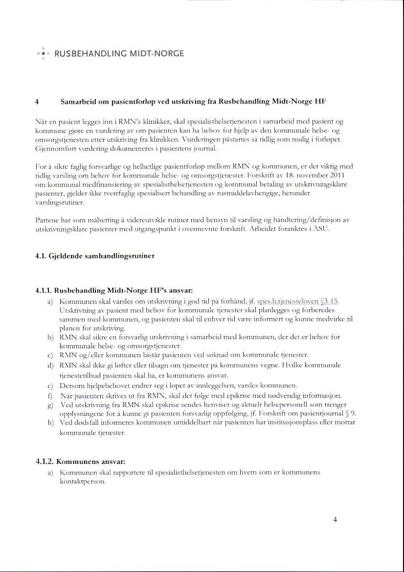 4 Samarbeid om pasientforløp ved utskriving fra Rusbehandling Midt-Norge HF Nar en pasient legges trut i RNIN's klinikker, skal spe,ialisthclsetjcnesun i.