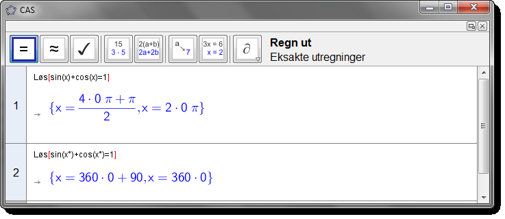 11.2 CAS-kommandoer Vi skriver inn Faktoriser[2x^3+3x^2-32x+15] og trykker enter. Vi får at 2x 3 + 3x 2 32x + 15 = (2x 1)(x + 5)(x 3) Eksempel 37 Løs likningen sin(x) + cos(x) = 1.