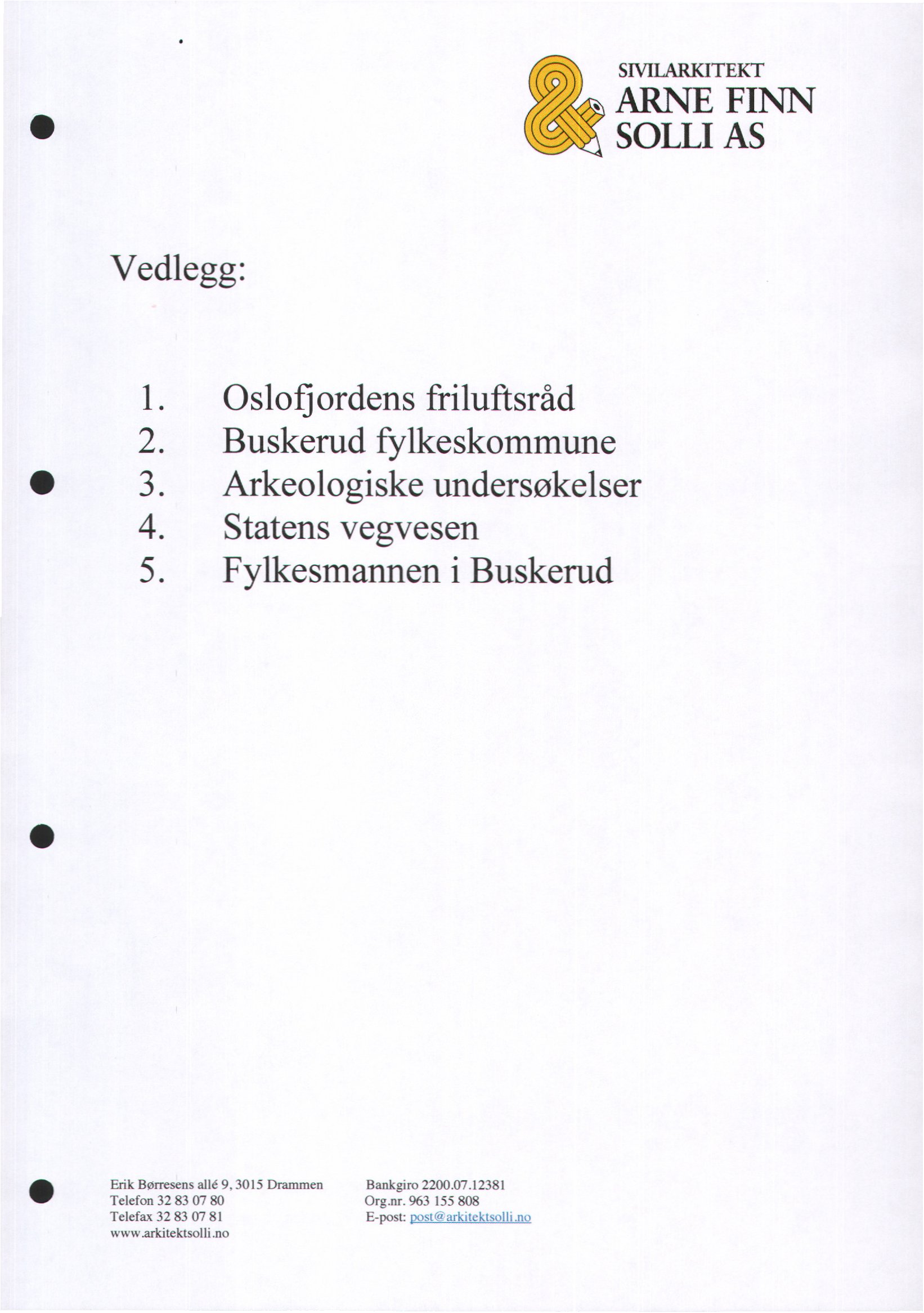 SIVILARKITEKT ARNE FINN SOLLI AS Vedlegg: 1. Oslofjordens friluftsråd 2. Buskerud fylkeskommune 3. Arkeologiske undersøkelser 4. Statens vegvesen 5.