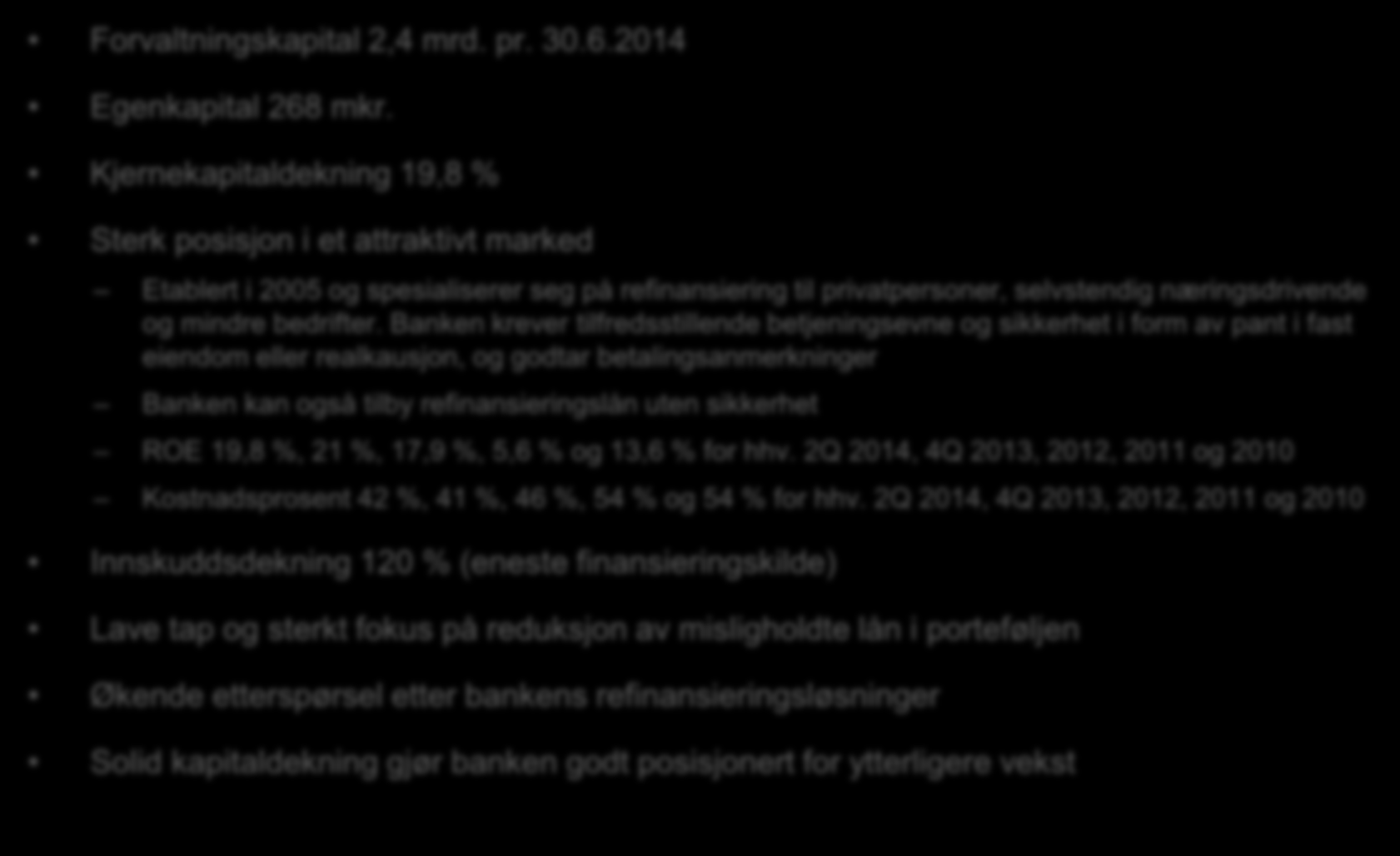 Sterk posisjon i et attraktivt marked Forvaltningskapital 2,4 mrd. pr. 30.6.2014 Egenkapital 268 mkr.