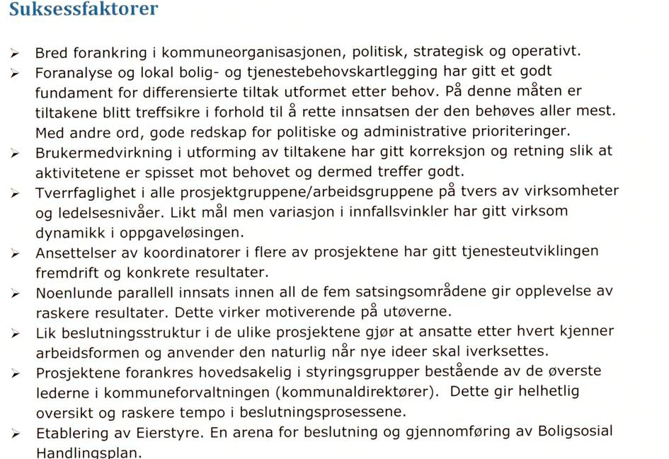 Moss Innledning/bakgrunn Moss kommune med sine 31 000 innbyggere har store boligsosiale utfordringer. Nærheten til Oslo sies å tiltrekke en del sosiale problemer.