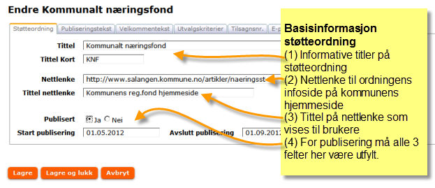 (4) Opprett støtteordning (tilskuddsordning) Som forvalter kan dere publisere støtteordninger som blir benyttet av søkere for å sende inn elektroniske søknader til dere.