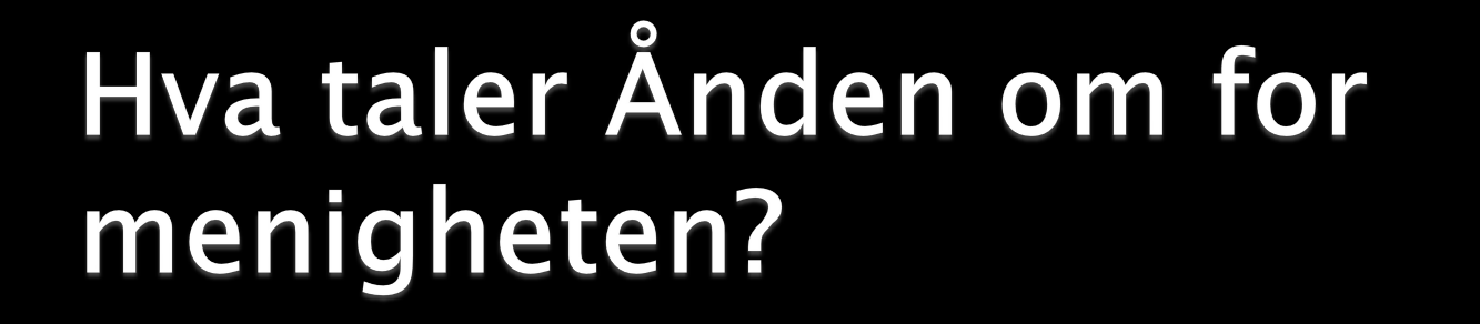 Ut fra Åp 2-3 kan man si at: Ånden taler om menighetens sanne situasjon for å få fram sann selverkjennelse. Ånden taler om behovet for omvendelse og legedom.