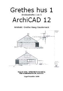 Grethes Hus opplæringshefter i ArchiCAD Jeg kjøpte nylig 4 av deres undervisningshefter til ArchiCAD 12.