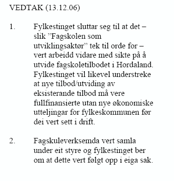 4. Oppsummering Hovudlinjene i stategiplanen for fagskulane kan oppsummerast slik: Fagskuleverksemda i fylket vert samla under eitt styre.