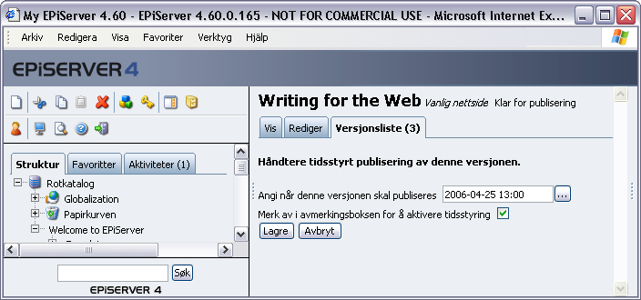 62 Redaktørhåndbok for EPiServer 4.60 Tidsstyrt publisering av versjon Med EPiServer kan du publisere en versjon på et bestemt tidspunkt. 1. Begynn med å opprette den nye versjonen av siden.