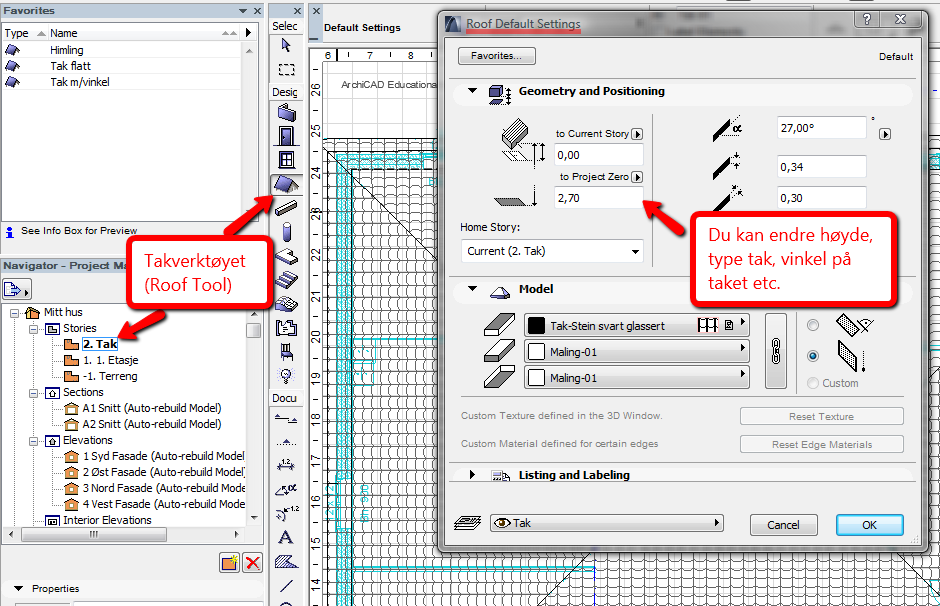 TEGNE TAK Du tegner tak i egen etasje, som under Navigator Project Map heter tak. Du kan velge mellom ulike typer tak: 1. Geomethry methode: Polygonal 2.