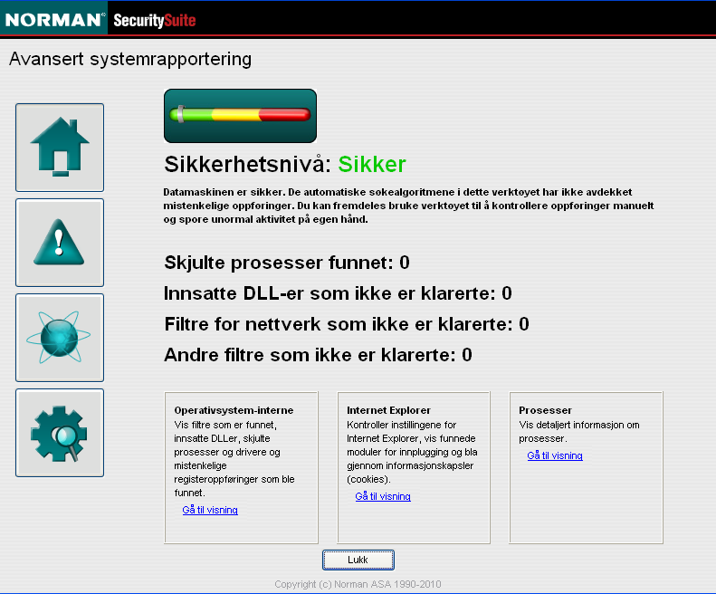 Mistenkelige oppføringer, for eksempel skjulte prosesser, ukjente prosesser for autostart, ukjente systemfiltre, og så videre, kan avsløre skadelige programmer.