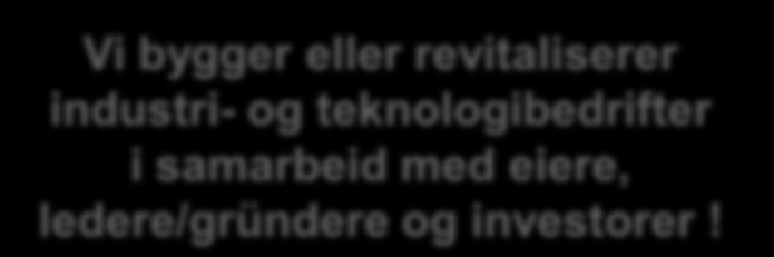 industri- og teknologibedrifter i samarbeid med eiere, ledere/gründere og investorer!