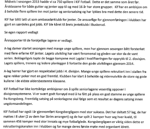 3.8 Fotball 3.9 barneidrett/all idrett Ingen aktivitet her i 2013. ref. tidligere punkter om mangel på styremedlemmer/trenere. 3.10 Turn KIF turn hadde et roligere år i 2013, i forhold til årene tidligere.