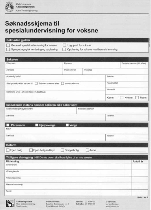 23 Sø Du må søke hvert år for å få opplæring ved Oslo Voksenopplæring Nydalen. Hovedfrist er 15. februar, men du kan søke hele året. Du får eget søknadsskjema til dette. Kontaktlærer vil hjelpe deg.