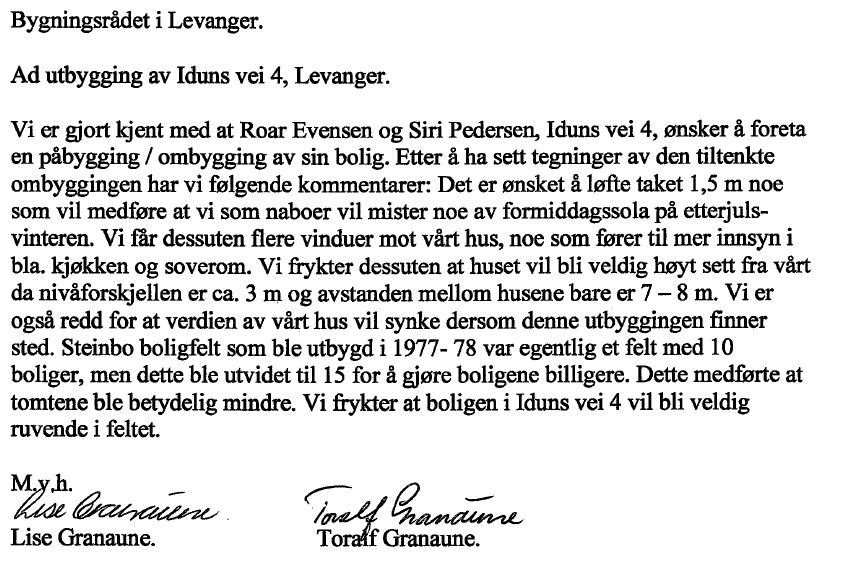 Fra eier av Gjemblevegen 27a er det mottatt følgende merknad: Ansvarlig søker har kommentert merknaden med følgende: Kommentar til klage fra Lise og Toralf Granaune vedr. Utbygging iduns vei 4.