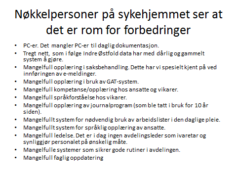 Det er mange av de ansatte på sykehjemmet som har reflektert over styrker og svakheter i egen virksomhet. Ovenfor er et knippe observasjoner gjengitt.