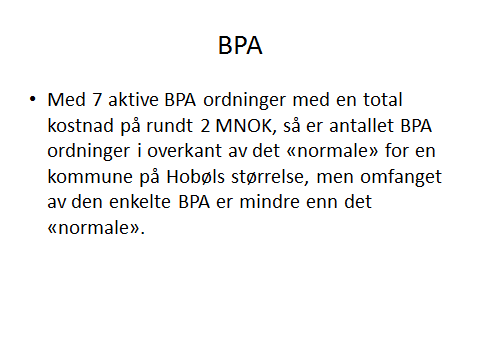 Med en totalkost på rundt 2MNOK for BPA ordningene i Hobøl, er dette lavt. Men på den andre siden er 7 BPA ordninger i overkant av det normale gitt Hobøl sin størrelse.