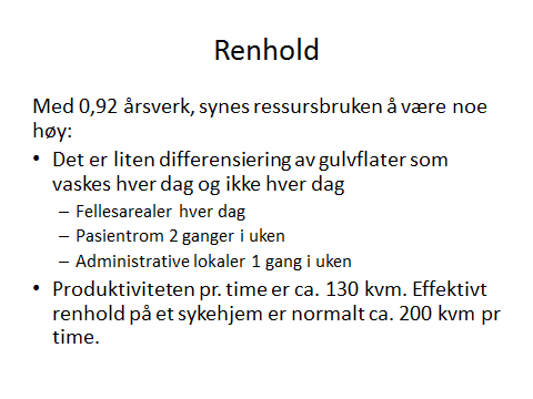 Også på renholdssiden er omfanget så lite at det er vanskelig å oppnå akseptabel kost/nytte i å gjennomføre en tradisjonell endringsprosess for å øke antall kvadratmeter pr. time fra 130 til 200.