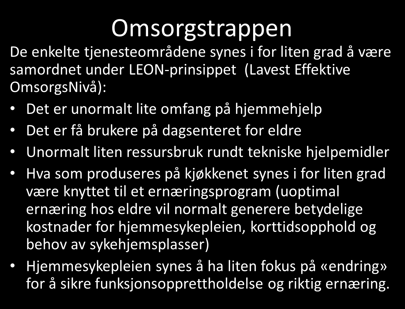 Å søke aktivt å følge LEON-prinsippet (Lavest Effektive Omsorgs Nivå) gir som oftest både brukere et bedre livsinnhold og lavere ressursbruk for kommunen over tid.