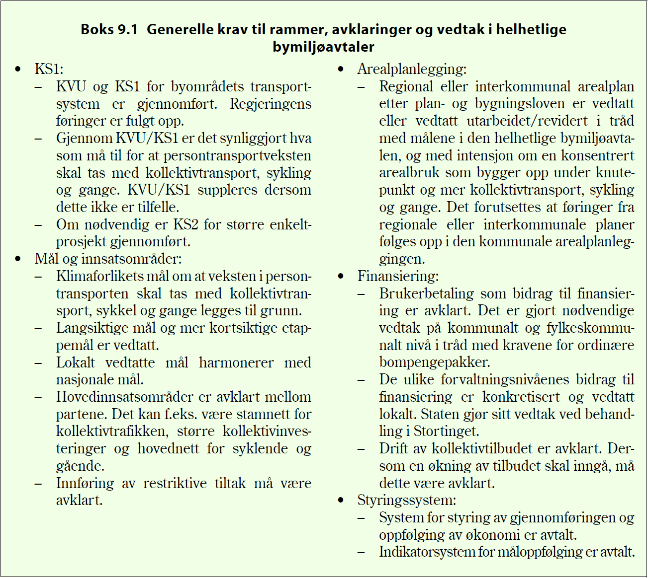 SIDE 38 AV 44 Reiseandelen gående, syklende eller kollektivreisende skal økes med 5 %-poeng i avtaleperioden.