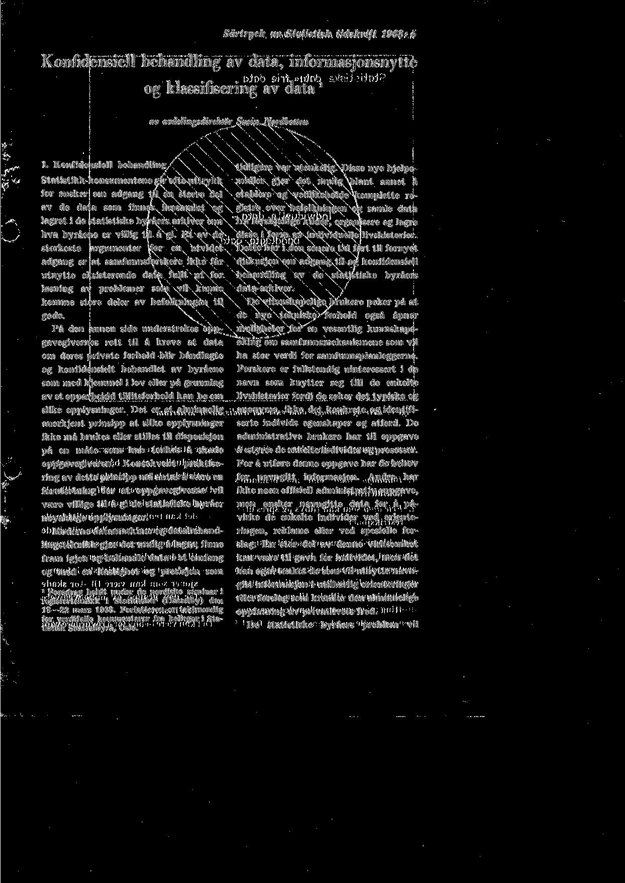 Sartryck ur Statistisk tidskrift 1968: 5 Konfidensiell behandling av data, informasjoiisnytte og klassifisering av data * av avdelingsdirektor Svein Nordbotten 1.