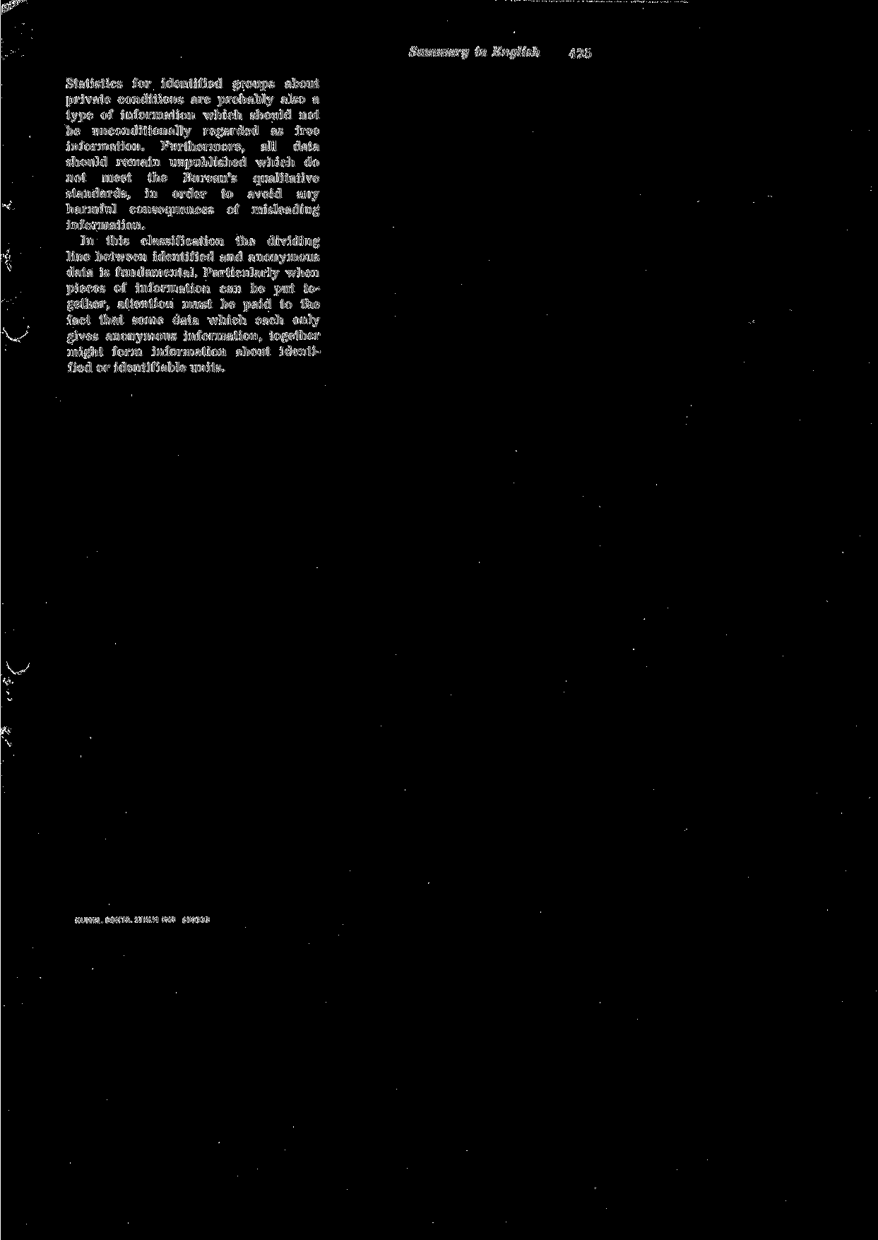 Summary in English 425 Statistics for identified groups about private conditions are probably also a type of information which should not be unconditionally regarded as free information.