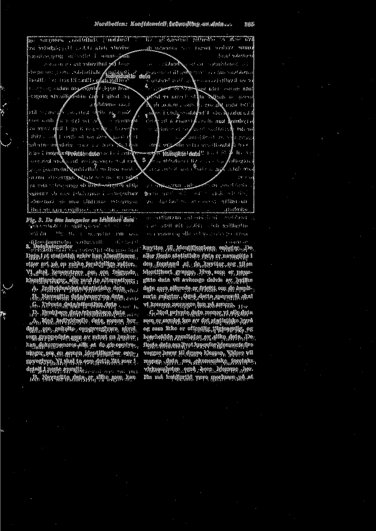 Nordbotten: Konfidensiell behandling av data... 385 Fig. 3. De dtte kategorier av brukbare data 3. Datakategorier Data i et statistisk arkiv kan klassifiseres etter art pa en rekke forskjellige mater.