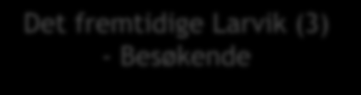 Det fremtidige Larvik (3) - Besøkende 1. Hvilke konkrete mål og ambisjoner er definert for å få flere besøkende og turister til Larvik kommune? 1. Lage en vekststrategi frem mot 2015! 2. Hvem skal komme?