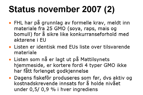 I forhold til ikrafttredelsen av den norske fôrvareforskriften 15. september 2005, så meldte vi inn, på overgangsperiodens siste dag, 15. mars 2006, en liste på 25 genmodifiserte sorter.