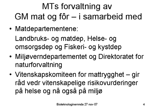 Jeg skal nevne noen nyttige lenker: Mattilsynet (www. mattilsynet.no), Vitenskapskomiteen for mattrygghet (www.vkm.no), Direktoratet for naturforvaltning (www. dirnat.