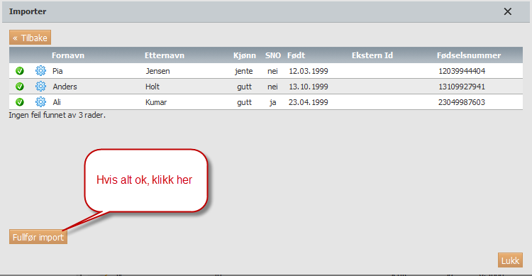 Rekkefølgen på feltene i listen er viktig. Den må være som følger: Fornavn*;Etternavn;Kjønn*;SNO;Fødslesdato;EksternID** ;fødselsnummer *Fornavn og kjønn er obligatoriske felter.