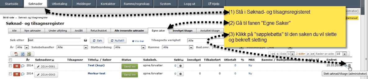 Forvalter 111 Gå til Søk nad- og tilsagnsregisteret Klikk på søpplebøtta helt til høyre for aktuell sak Bekreft sletting av søknad 3.3.8 Forenklet tilsagn Forenklet tilsagn i RF13.