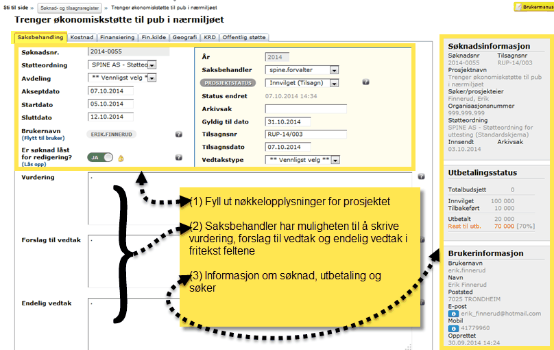 Forvalter For å komme til saksbehandling gjør følgende: Gå til Søk nad- og tilsagnsregisteret Klikk på "hamburgermenyen" til venstre for aktuell sak Klikk deretter på [Saksbehandling] Side for