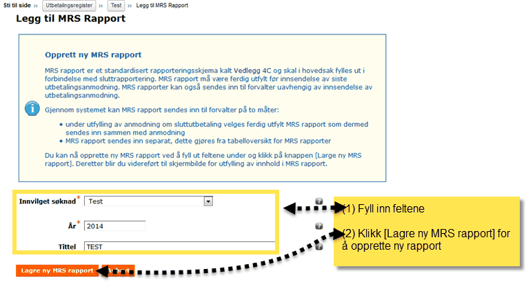 72 RF13.50 - Dokumentasjon Siden Legg til MRS Rapport åpnes: Velg innvilget søknad, år og tittel på rapporten Klikk på [Lagre ny MRS rapport] for å opprette ny rapport.