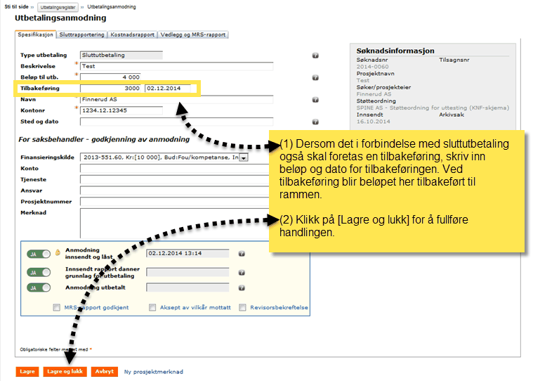 Forvalter 85 For å registrere en tilbakeføring, gjør følgende: Åpne saksbehandling på aktuell sak. Gå til fanen som heter Fin.