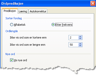 320 Innstillinger Det er ingen vits i å predikere korte ord. Sorter forslag bestemmer hvilke ord det er mest sannsynlig skal vises.