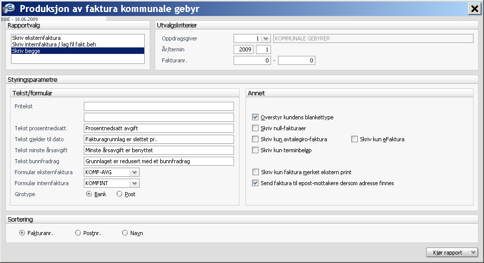 Utskrift blanketter Emne Menyvalg Kommentar Tidsramme Utskrift fakturablanketter kommunale gebyr Kommunale gebyr Produksjon av faktura kommunale gebyr Rutine som skriver ut blanketter på grunnlag av